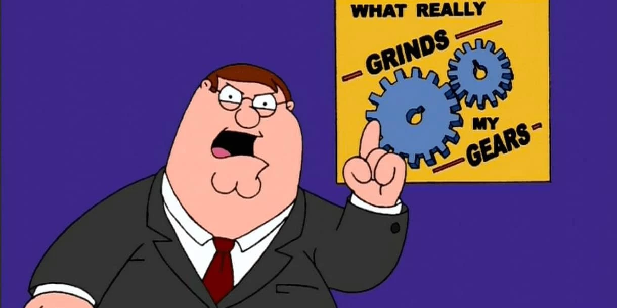 you know what really grinds my gears