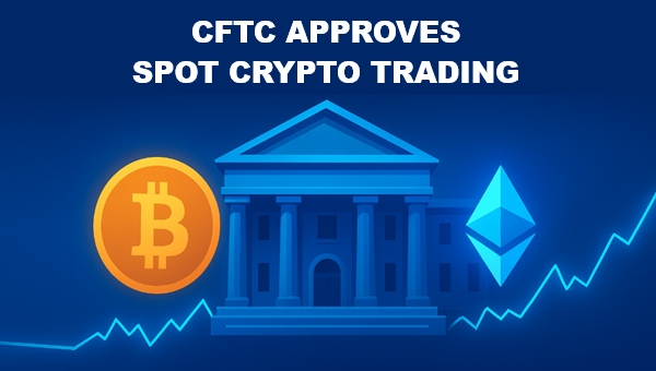 CFTC Approves Spot Crypto Trading on U.S. Exchanges