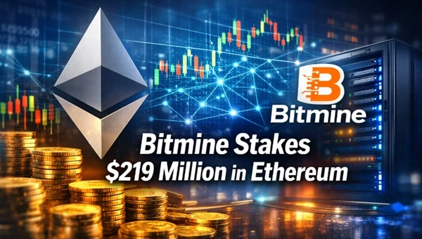 Bitmine Stakes 219M in ETH